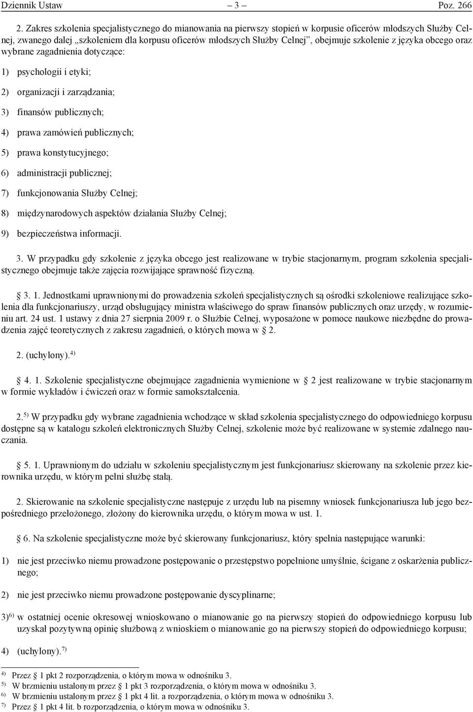 szkolenie z języka obcego oraz wybrane zagadnienia dotyczące: 1) psychologii i etyki; 2) organizacji i zarządzania; 3) finansów publicznych; 4) prawa zamówień publicznych; 5) prawa konstytucyjnego;