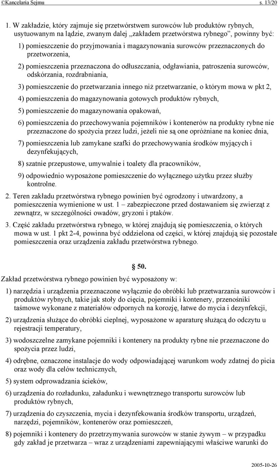 magazynowania surowców przeznaczonych do przetworzenia, 2) pomieszczenia przeznaczona do odłuszczania, odgławiania, patroszenia surowców, odskórzania, rozdrabniania, 3) pomieszczenie do przetwarzania