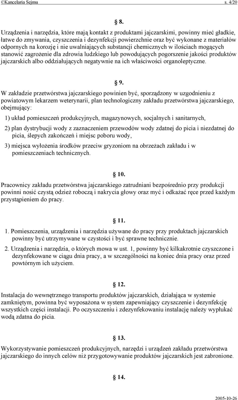 korozję i nie uwalniających substancji chemicznych w ilościach mogących stanowić zagrożenie dla zdrowia ludzkiego lub powodujących pogorszenie jakości produktów jajczarskich albo oddziałujących