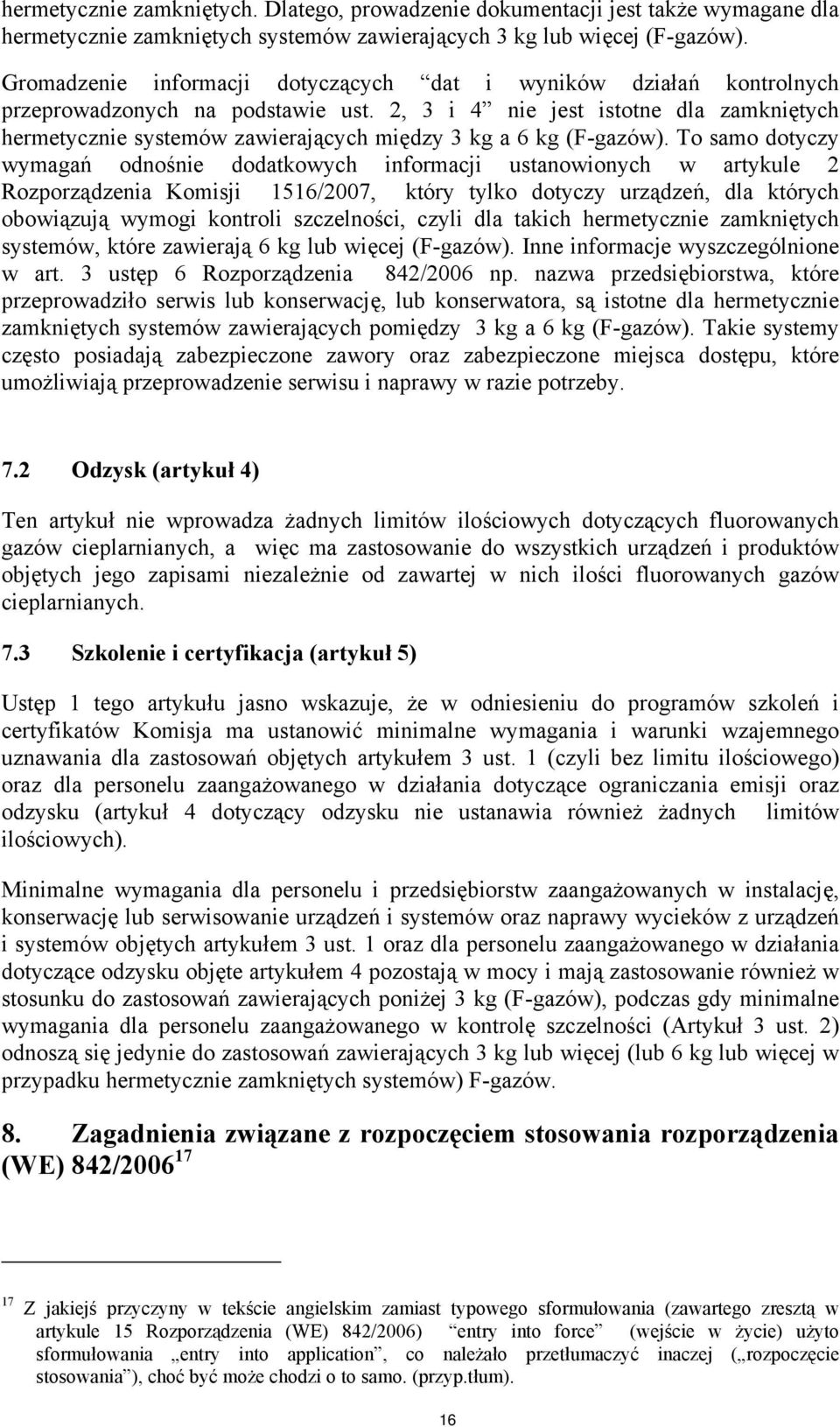 2, 3 i 4 nie jest istotne dla zamkniętych hermetycznie systemów zawierających między 3 kg a 6 kg (F-gazów).