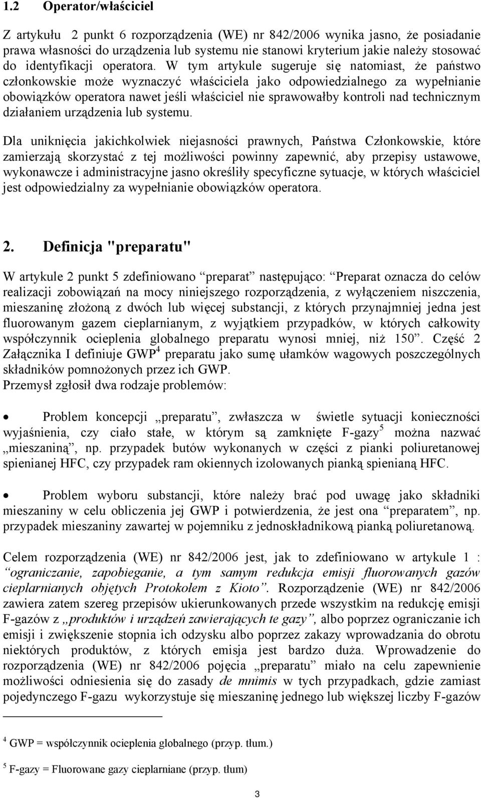 W tym artykule sugeruje się natomiast, że państwo członkowskie może wyznaczyć właściciela jako odpowiedzialnego za wypełnianie obowiązków operatora nawet jeśli właściciel nie sprawowałby kontroli nad