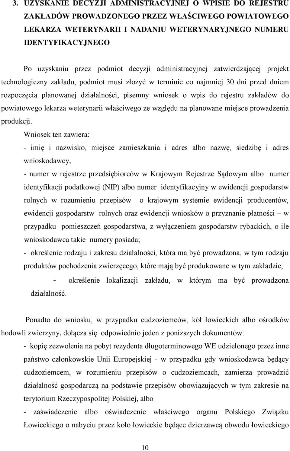 wpis do rejestru zakładów do powiatowego lekarza weterynarii właściwego ze względu na planowane miejsce prowadzenia produkcji.