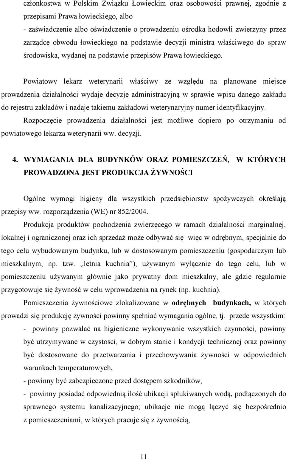 Powiatowy lekarz weterynarii właściwy ze względu na planowane miejsce prowadzenia działalności wydaje decyzję administracyjną w sprawie wpisu danego zakładu do rejestru zakładów i nadaje takiemu