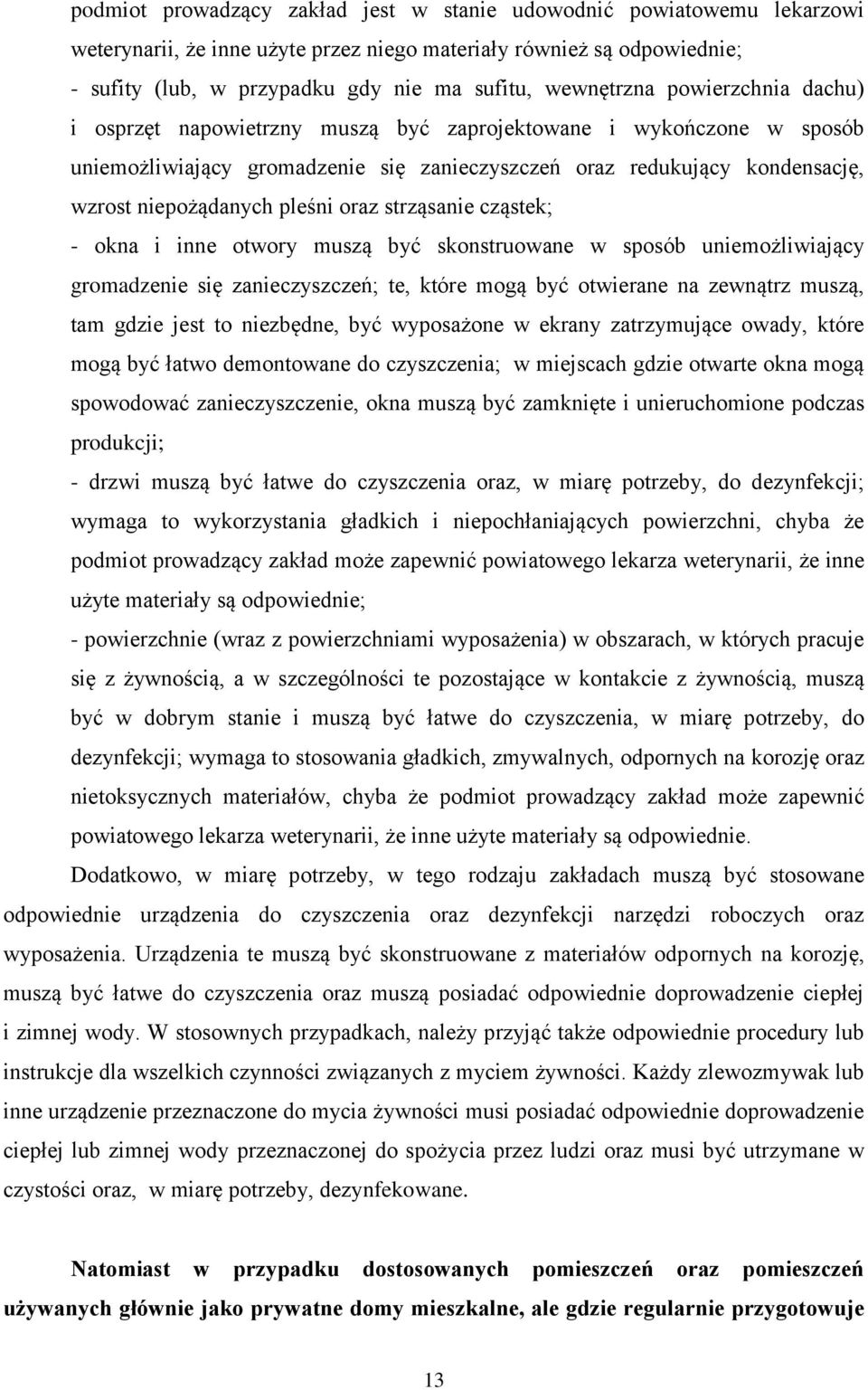 pleśni oraz strząsanie cząstek; - okna i inne otwory muszą być skonstruowane w sposób uniemożliwiający gromadzenie się zanieczyszczeń; te, które mogą być otwierane na zewnątrz muszą, tam gdzie jest