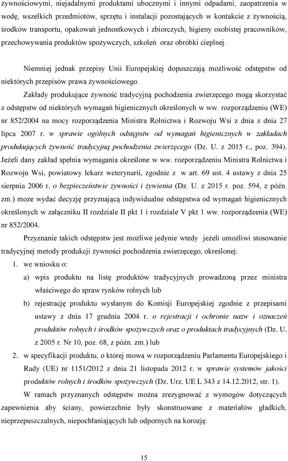 Niemniej jednak przepisy Unii Europejskiej dopuszczają możliwość odstępstw od niektórych przepisów prawa żywnościowego.