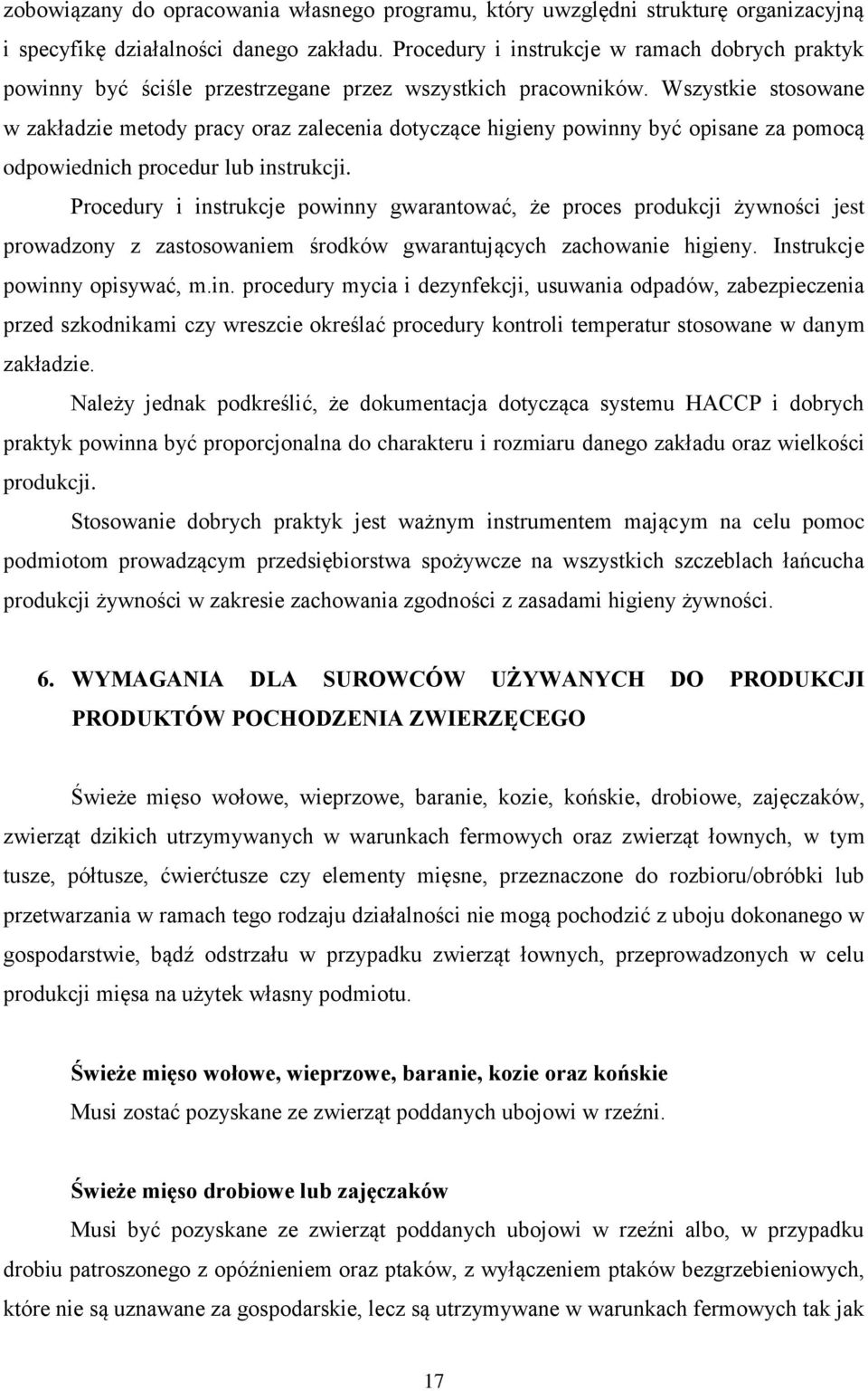Wszystkie stosowane w zakładzie metody pracy oraz zalecenia dotyczące higieny powinny być opisane za pomocą odpowiednich procedur lub instrukcji.