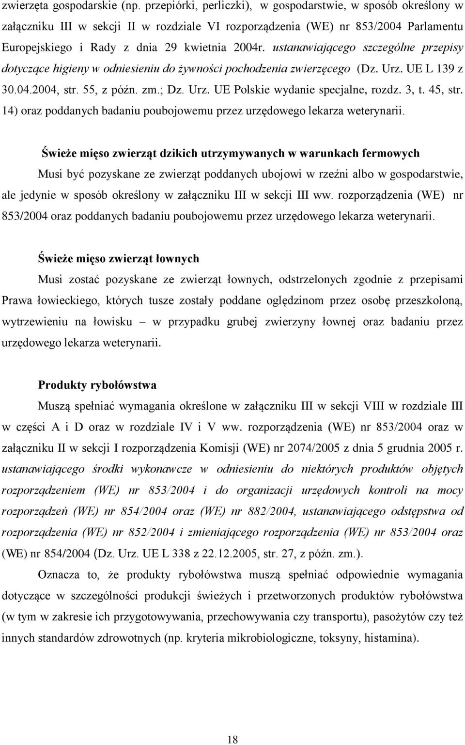 ustanawiającego szczególne przepisy dotyczące higieny w odniesieniu do żywności pochodzenia zwierzęcego (Dz. Urz. UE L 139 z 30.04.2004, str. 55, z późn. zm.; Dz. Urz. UE Polskie wydanie specjalne, rozdz.