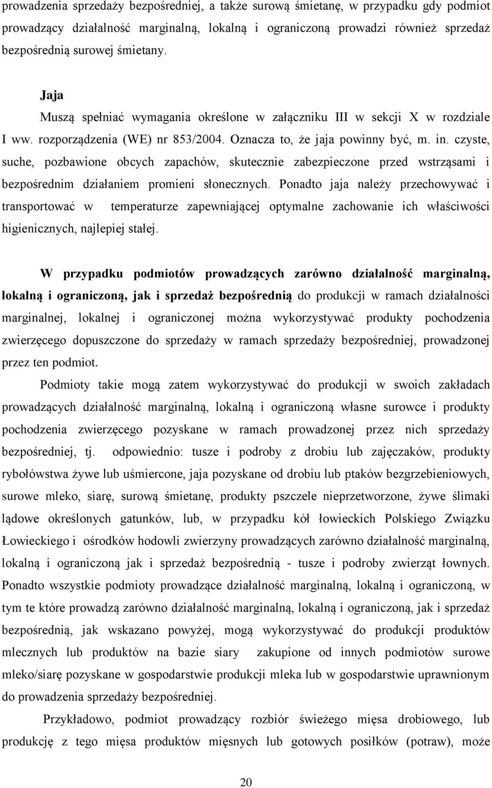 czyste, suche, pozbawione obcych zapachów, skutecznie zabezpieczone przed wstrząsami i bezpośrednim działaniem promieni słonecznych.