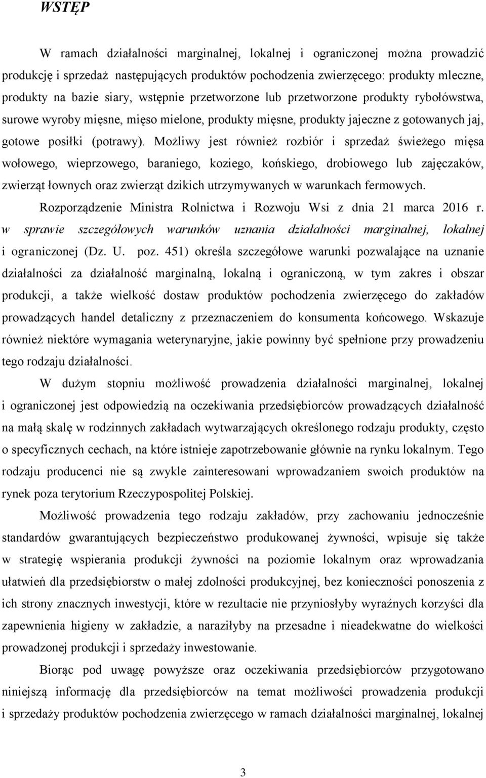 Możliwy jest również rozbiór i sprzedaż świeżego mięsa wołowego, wieprzowego, baraniego, koziego, końskiego, drobiowego lub zajęczaków, zwierząt łownych oraz zwierząt dzikich utrzymywanych w