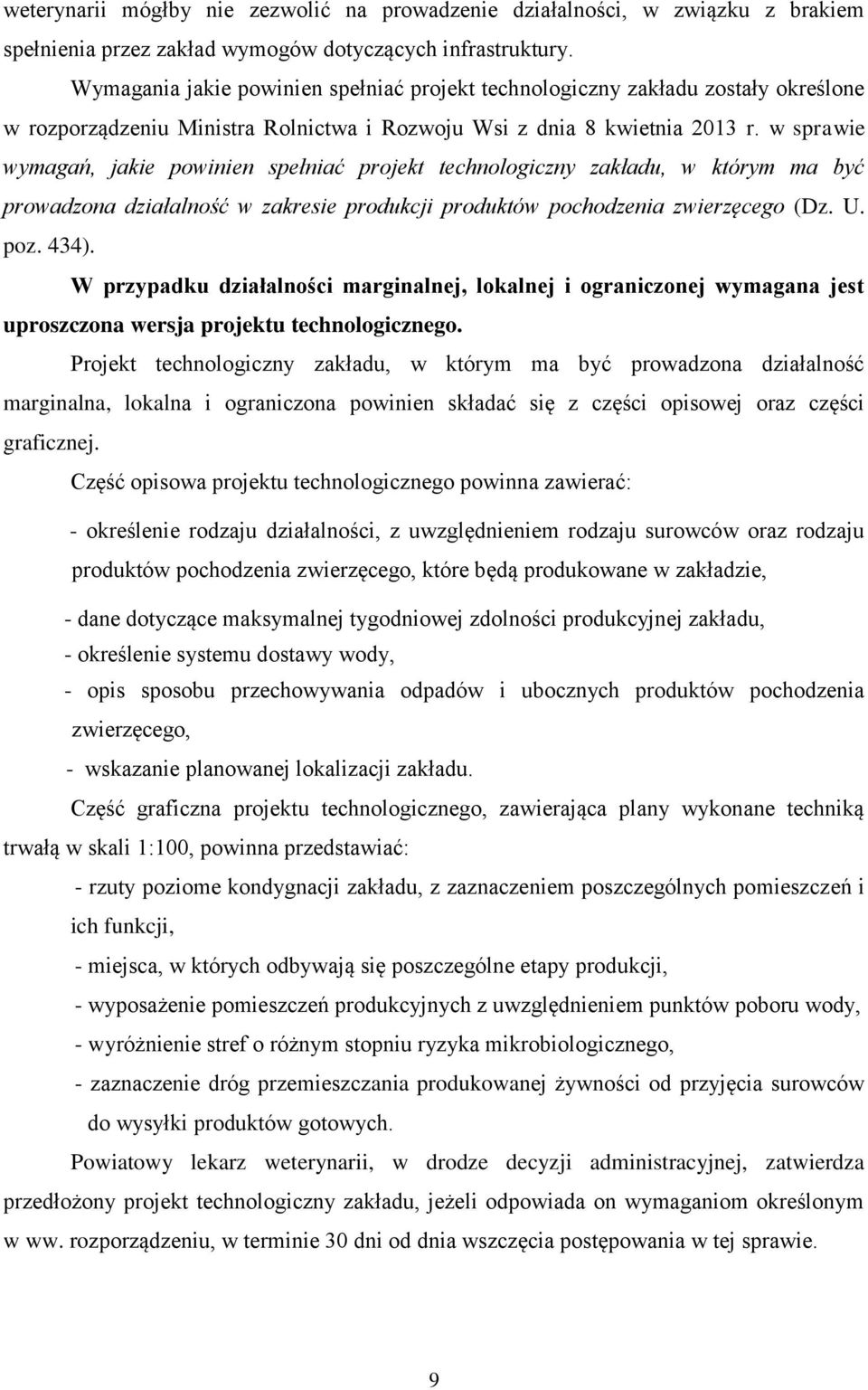 w sprawie wymagań, jakie powinien spełniać projekt technologiczny zakładu, w którym ma być prowadzona działalność w zakresie produkcji produktów pochodzenia zwierzęcego (Dz. U. poz. 434).
