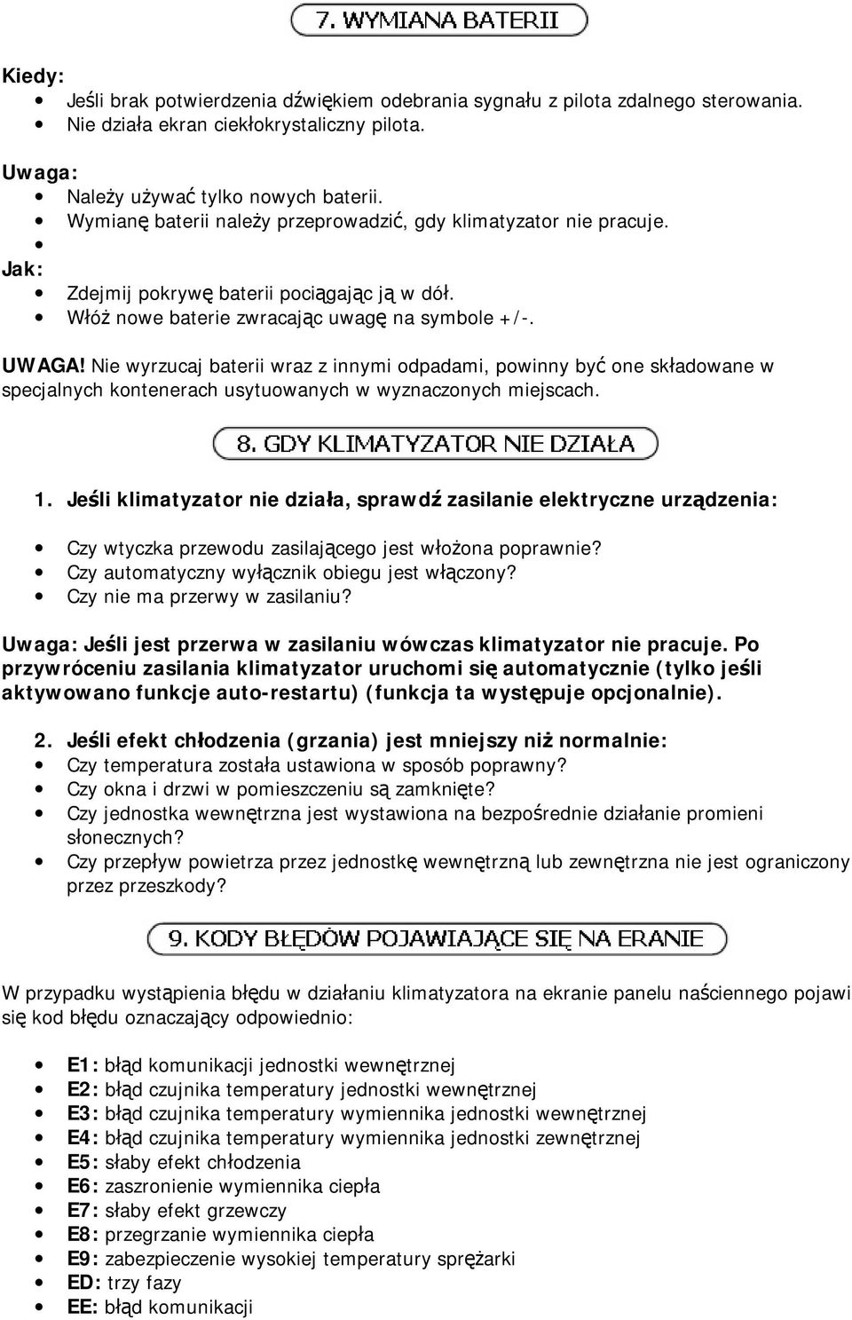 Nie wyrzucaj baterii wraz z innymi odpadami, powinny być one składowane w specjalnych kontenerach usytuowanych w wyznaczonych miejscach. 1.