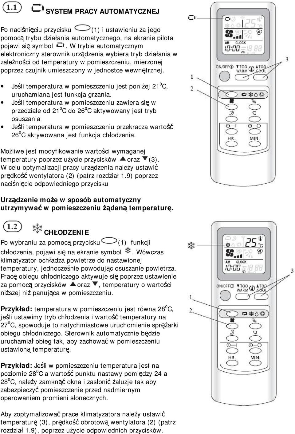 Jeśli temperatura w pomieszczeniu jest poniżej 21 0 C, uruchamiana jest funkcja grzania.