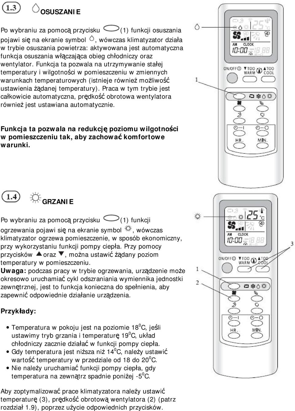 Funkcja ta pozwala na utrzymywanie stałej temperatury i wilgotności w pomieszczeniu w zmiennych warunkach temperaturowych (istnieje również możliwość ustawienia żądanej temperatury).