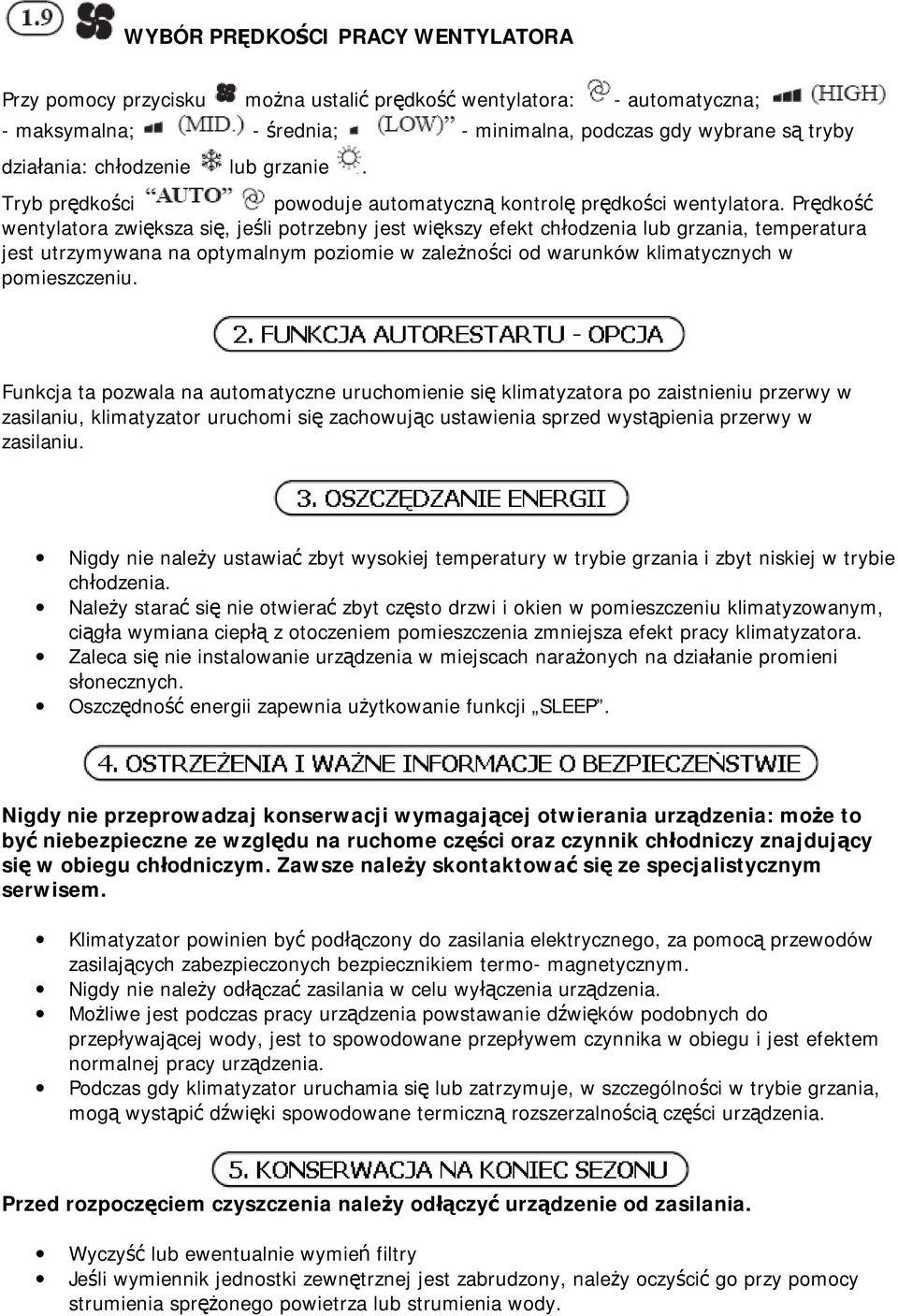 Prędkość wentylatora zwiększa się, jeśli potrzebny jest większy efekt chłodzenia lub grzania, temperatura jest utrzymywana na optymalnym poziomie w zależności od warunków klimatycznych w