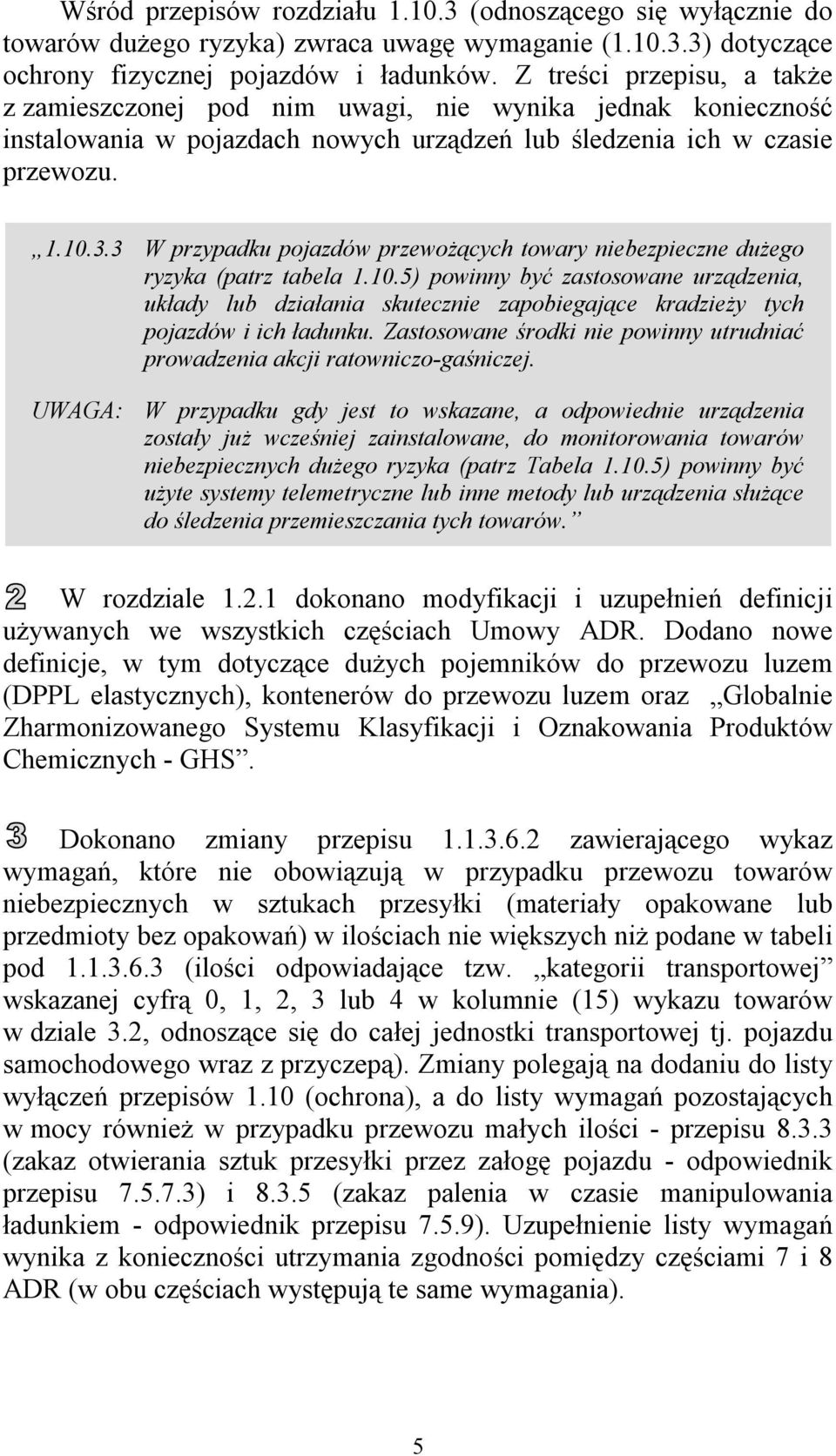 3 W przypdku pojzdów przewożących towry niebezpieczne dużego ryzyk (ptrz tbel 1.10.5) powinny być zstosowne urządzeni, ukłdy lub dziłni skutecznie zpobiegjące krdzieży tych pojzdów i ich łdunku.