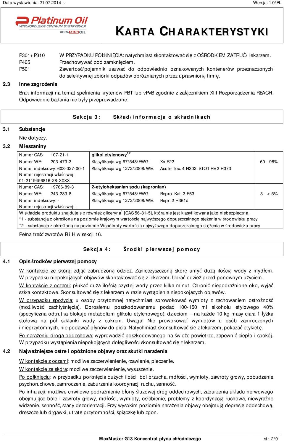 Brak informacji na temat spe nienia kryteriów PBT lub vpvb zgodnie z za cznikiem XIII Rozporz dzenia REACH. Odpowiednie badania nie by y przeprowadzone. Sekcja 3: Sk ad/informacja o sk adnikach 3.