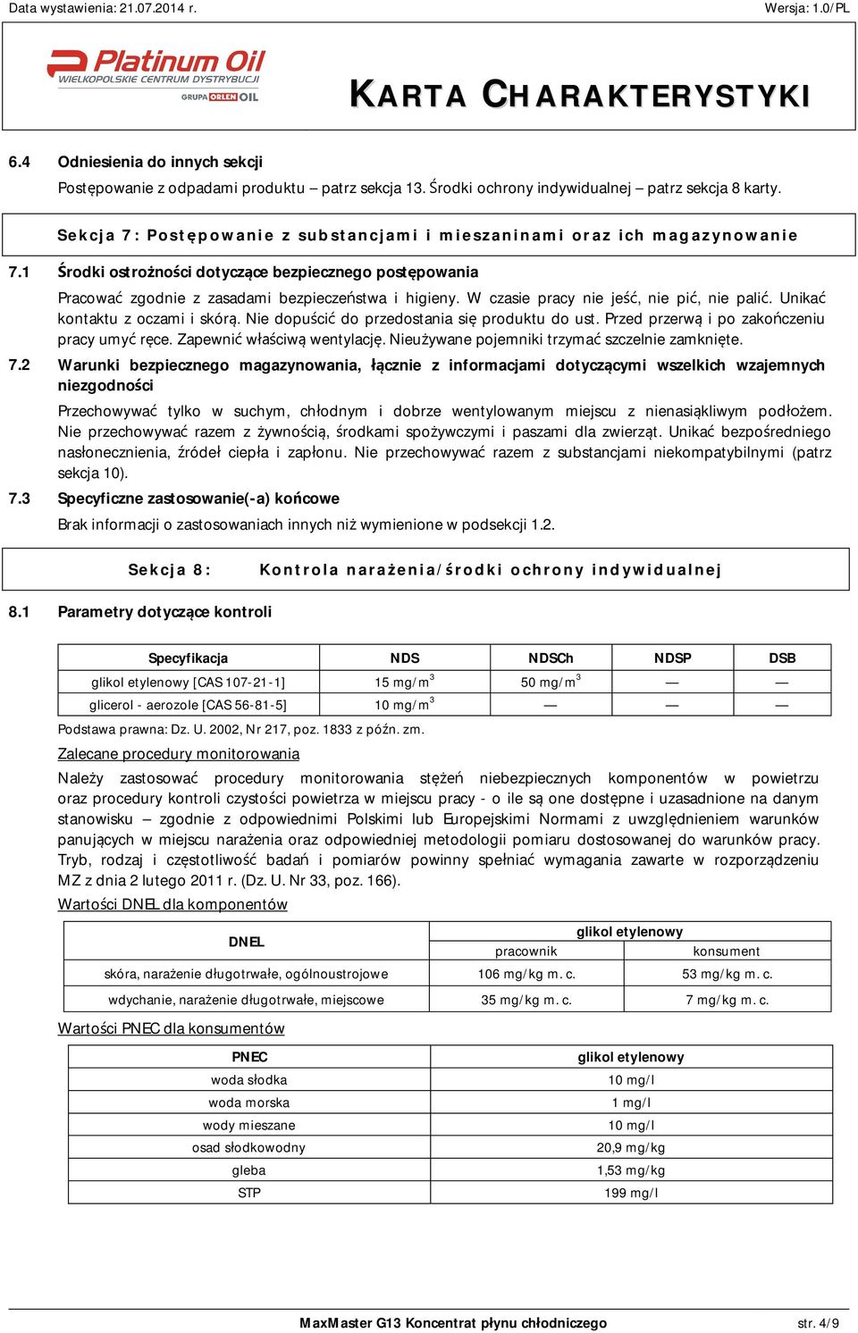 W czasie pracy nie je, nie pi, nie pali. Unika kontaktu z oczami i skór. Nie dopu ci do przedostania si produktu do ust. Przed przerw i po zako czeniu pracy umy r ce. Zapewni w ciw wentylacj.