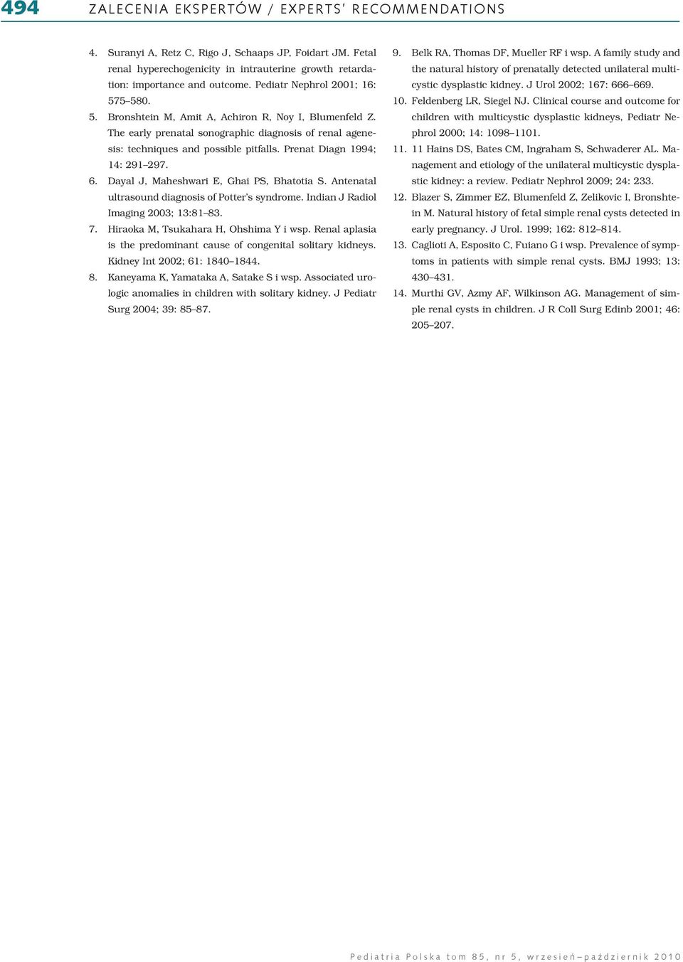 Dayal J, Maheshwari E, Ghai PS, Bhatotia S. Antenatal ultrasound diagnosis of Potter s syndrome. Indian J Radiol Imaging 2003; 13:81 83. 7. Hiraoka M, Tsukahara H, Ohshima Y i wsp.