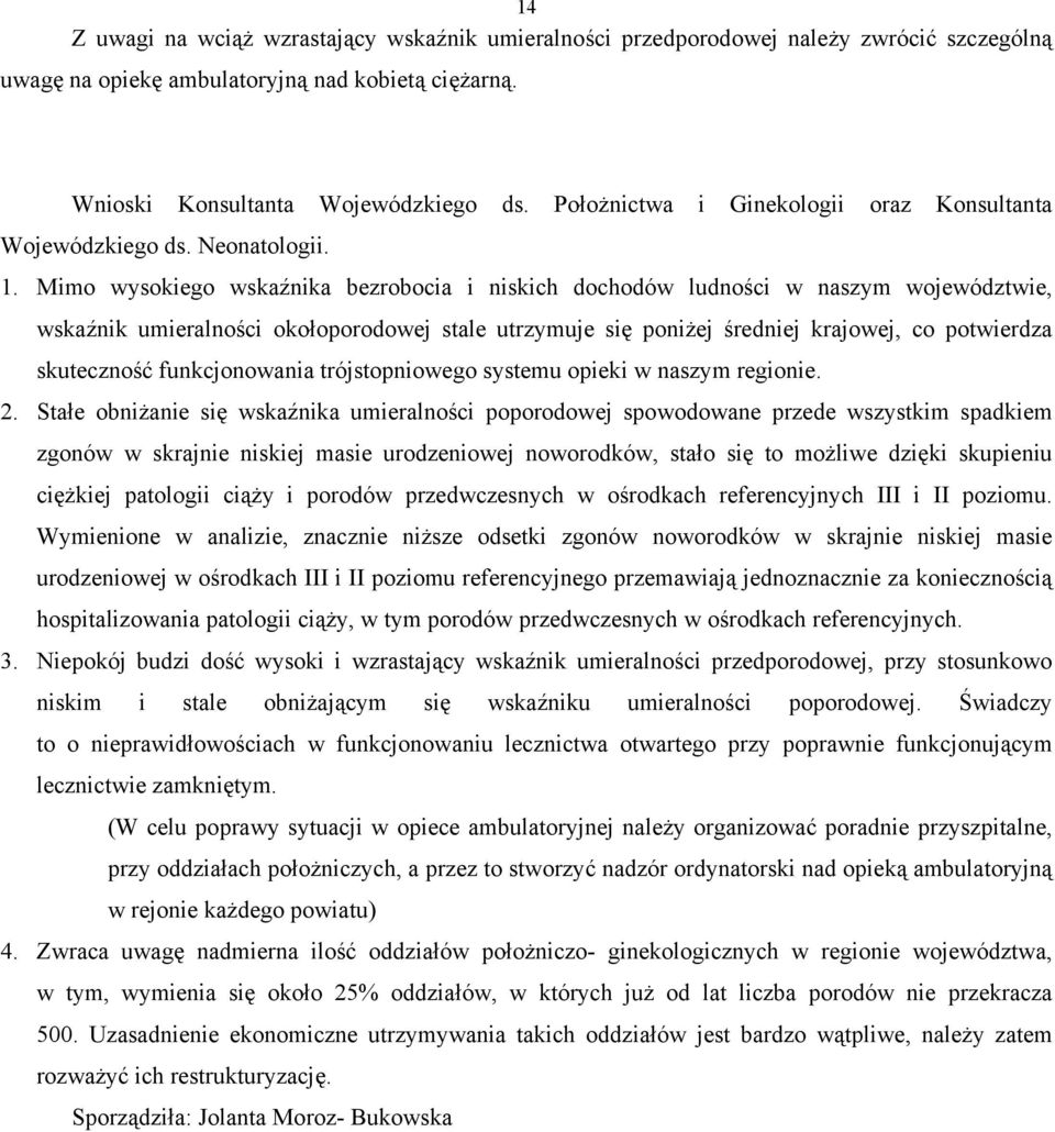 Mimo wysokiego wskaźnika bezrobocia i niskich dochodów ludności w naszym województwie, wskaźnik umieralności okołoporodowej stale utrzymuje się poniżej średniej krajowej, co potwierdza skuteczność