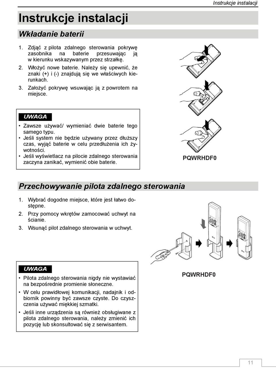UWAGA Zawsze używać/ wymieniać dwie baterie tego samego typu. Jeśli system nie będzie używany przez dłuższy czas, wyjąć baterie w celu przedłużenia ich żywotności.