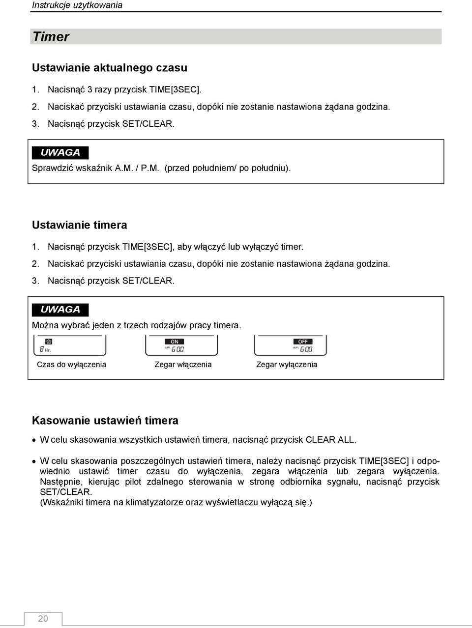 Naciskać przyciski ustawiania czasu, dopóki nie zostanie nastawiona żądana godzina. 3. Nacisnąć przycisk SET/CLEAR. UWAGA Można wybrać jeden z trzech rodzajów pracy timera.