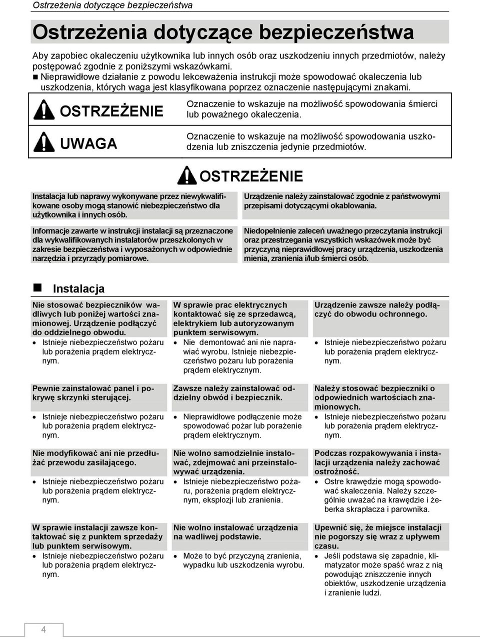 OSTRZEŻENIE Oznaczenie to wskazuje na możliwość spowodowania śmierci lub poważnego okaleczenia. UWAGA Oznaczenie to wskazuje na możliwość spowodowania uszkodzenia lub zniszczenia jedynie przedmiotów.