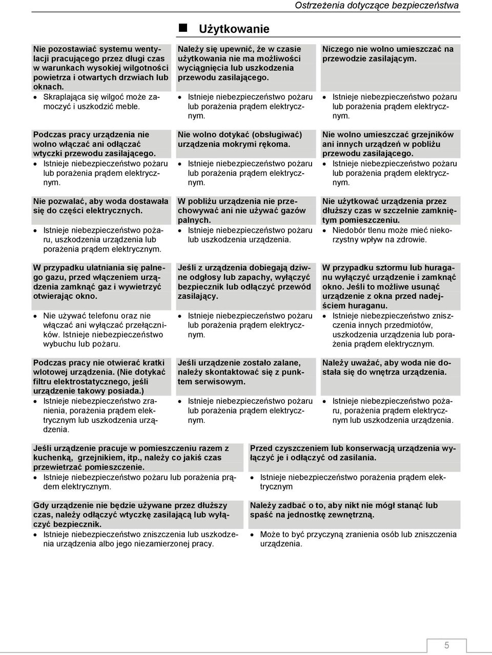 lub porażenia prądem elektrycznym. Niczego nie wolno umieszczać na przewodzie zasilającym. lub porażenia prądem elektrycznym.