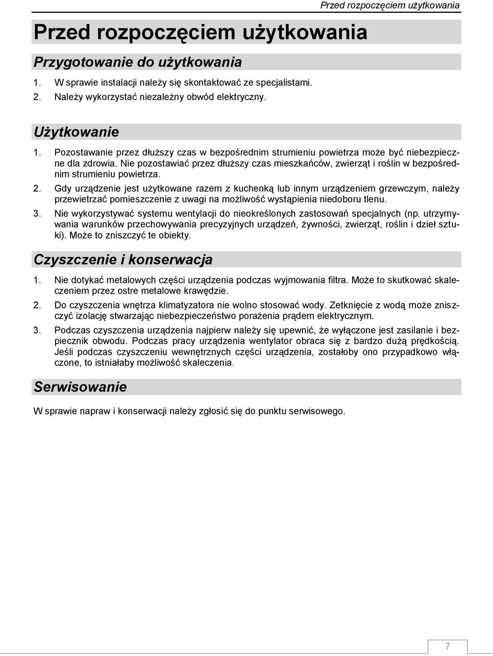 Nie pozostawiać przez dłuższy czas mieszkańców, zwierząt i roślin w bezpośrednim strumieniu powietrza. 2.