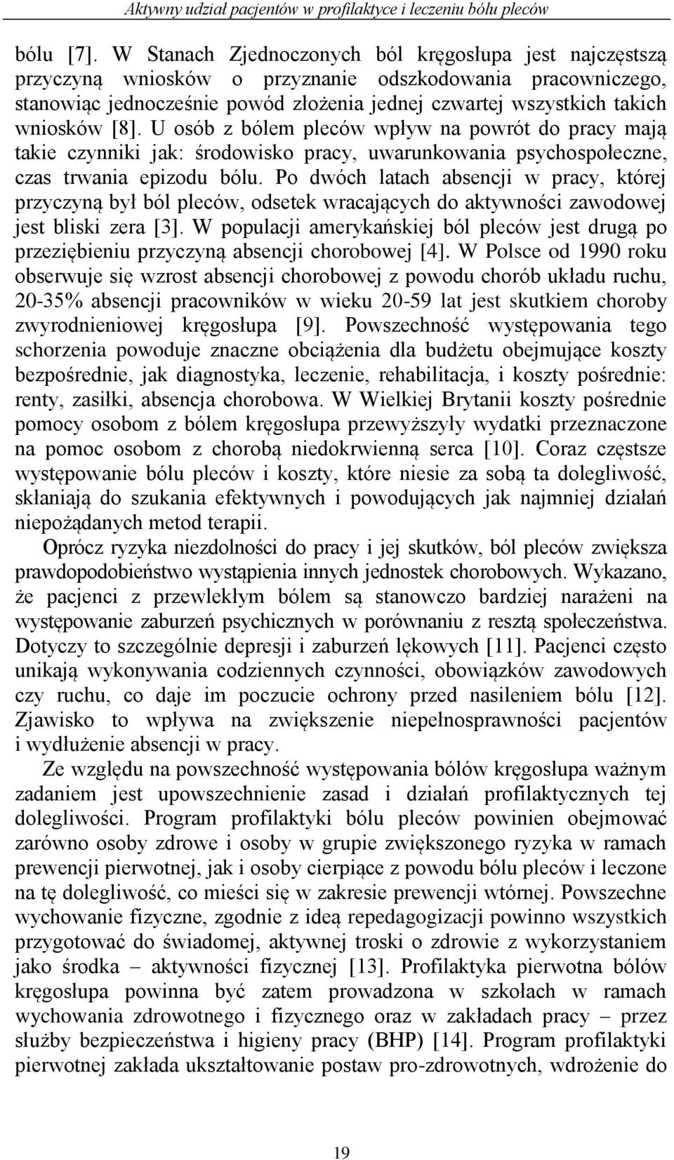 [8]. U osób z bólem pleców wpływ na powrót do pracy mają takie czynniki jak: środowisko pracy, uwarunkowania psychospołeczne, czas trwania epizodu bólu.