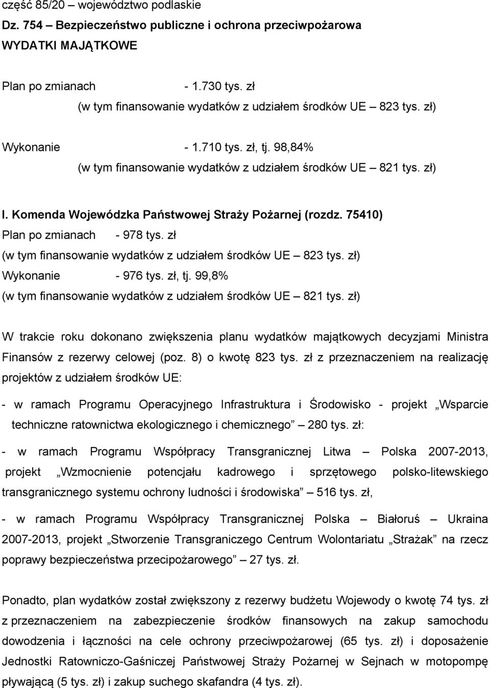 Komenda Wojewódzka Państwowej Straży Pożarnej (rozdz. 75410) Plan po zmianach - 978 tys. zł (w tym finansowanie wydatków z udziałem środków UE 823 tys. zł) Wykonanie - 976 tys. zł, tj.