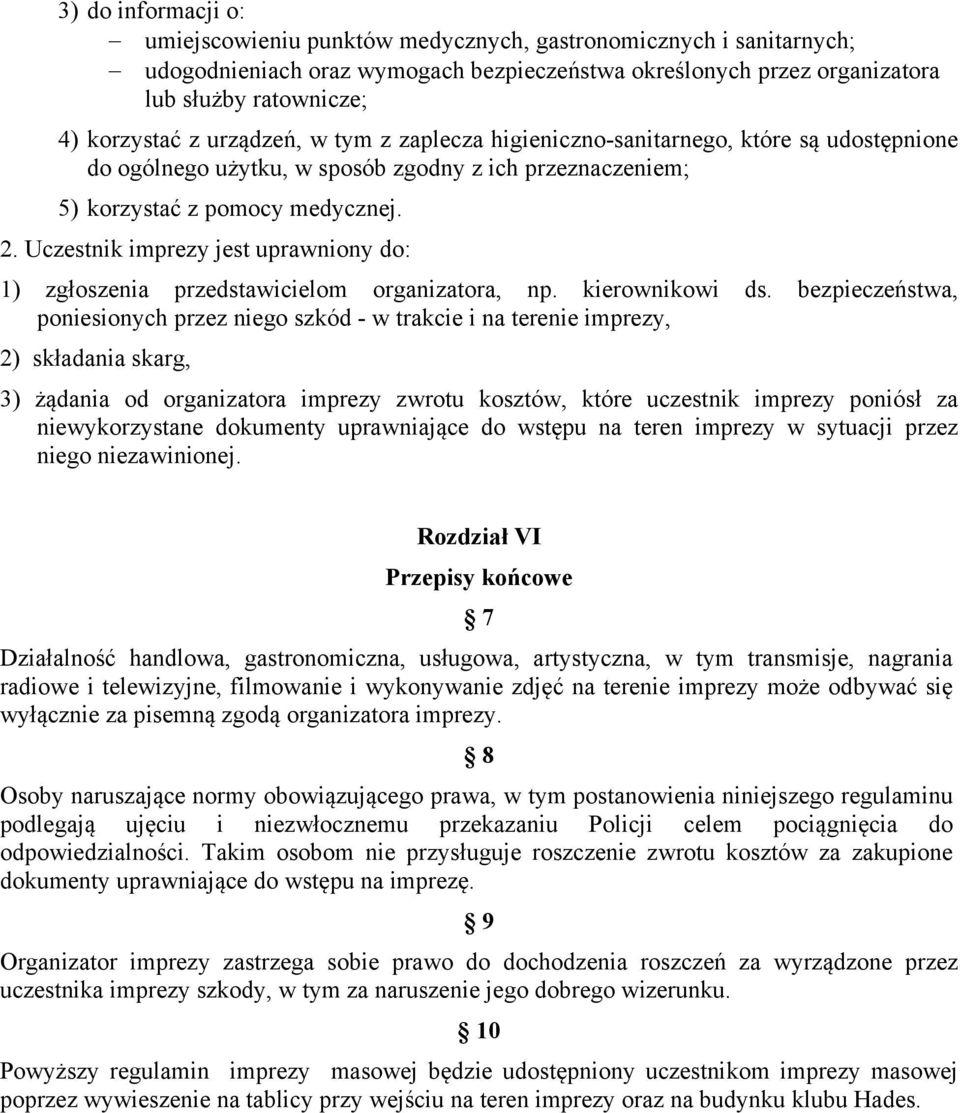 Uczestnik imprezy jest uprawniony do: 1) zgłoszenia przedstawicielom organizatora, np. kierownikowi ds.