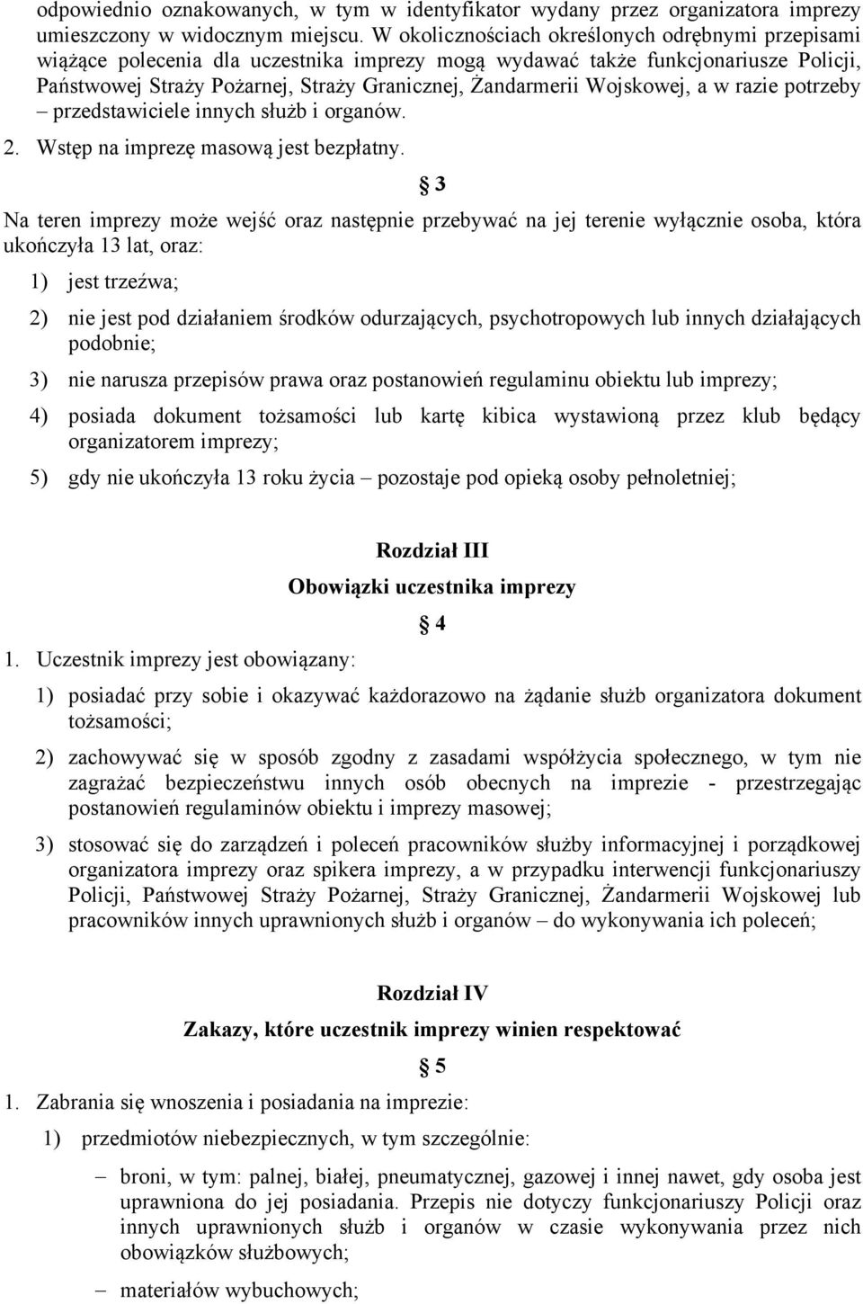 Wojskowej, a w razie potrzeby przedstawiciele innych służb i organów. 2. Wstęp na imprezę masową jest bezpłatny.