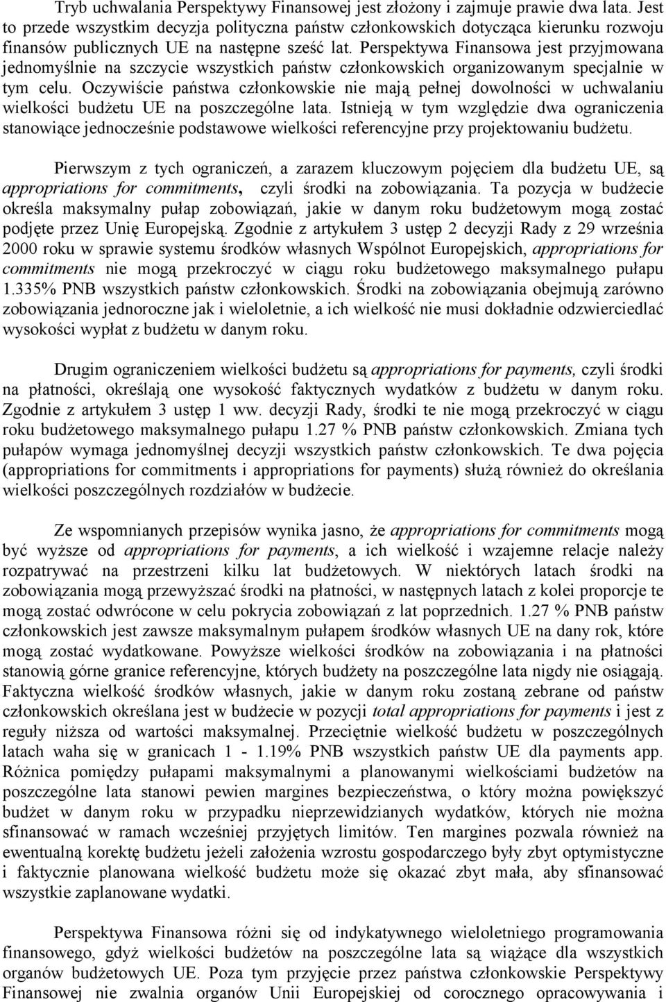 Perspektywa Finansowa jest przyjmowana jednomyślnie na szczycie wszystkich państw członkowskich organizowanym specjalnie w tym celu.