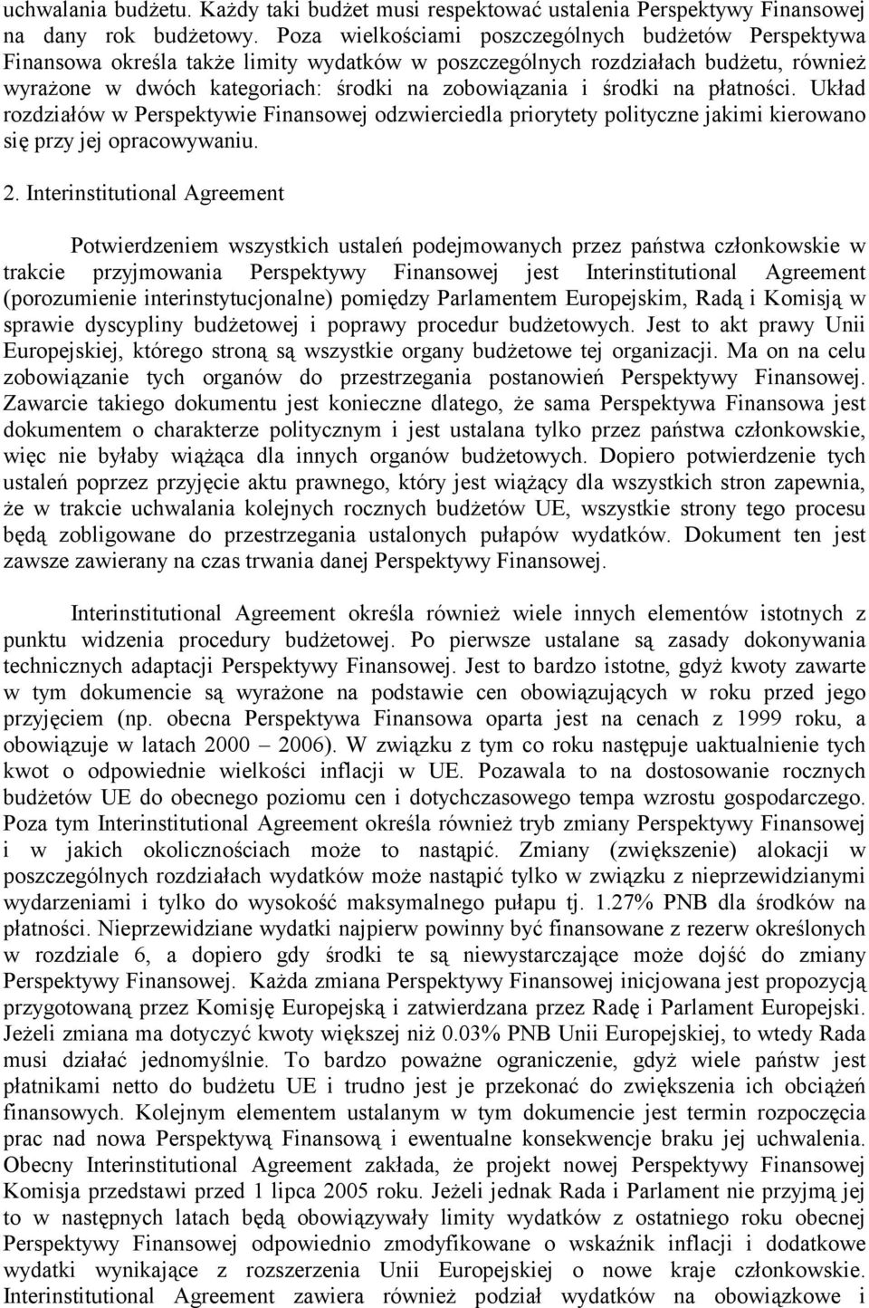 środki na płatności. Układ rozdziałów w Perspektywie Finansowej odzwierciedla priorytety polityczne jakimi kierowano się przy jej opracowywaniu. 2.