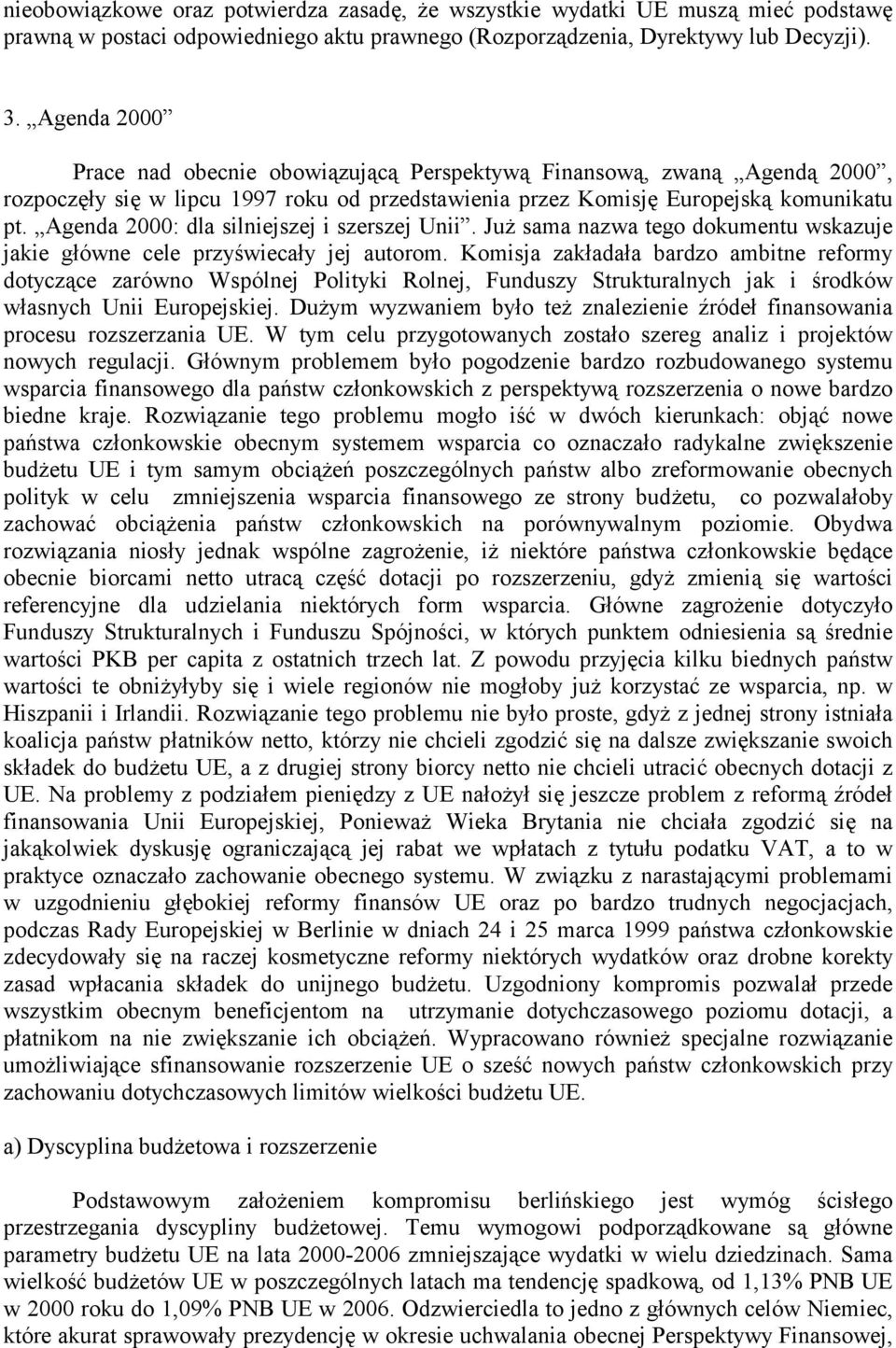 Agenda 2000: dla silniejszej i szerszej Unii. Już sama nazwa tego dokumentu wskazuje jakie główne cele przyświecały jej autorom.