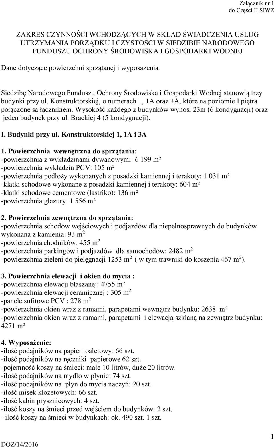 Konstruktorskiej, o numerach, A oraz 3A, które na poziomie I piętra połączone są łącznikiem. Wysokość każdego z budynków wynosi 3m (6 kondygnacji) oraz jeden budynek przy ul.
