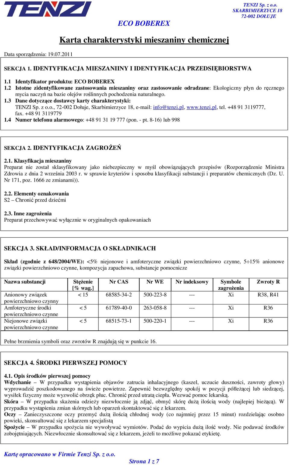3 Dane dotyczące dostawcy karty charakterystyki:, 72-002 Dołuje, Skarbimierzyce 18, e-mail: info@tenzi.pl, www.tenzi.pl, tel. +48 91 3119777, fax. +48 91 3119779 1.