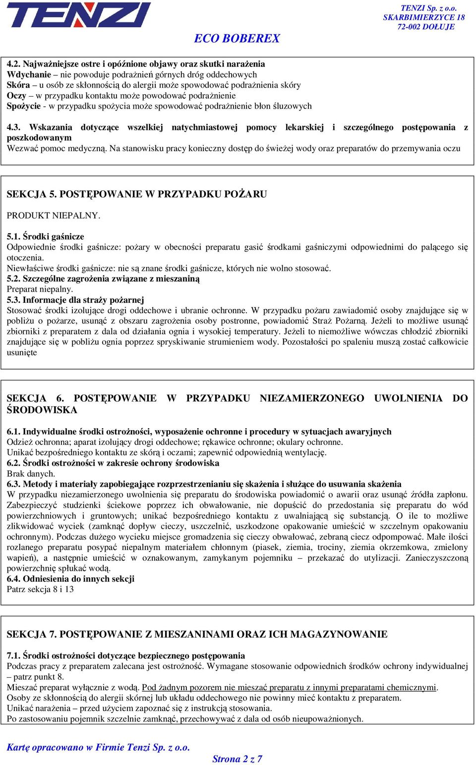 Wskazania dotyczące wszelkiej natychmiastowej pomocy lekarskiej i szczególnego postępowania z poszkodowanym Wezwać pomoc medyczną.