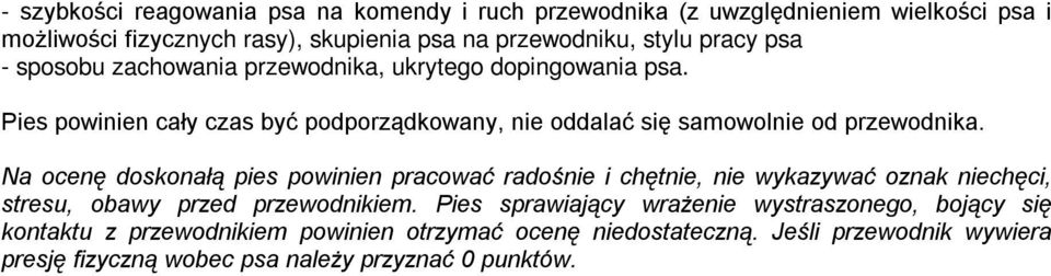 Na ocenę doskonałą pies powinien pracować radośnie i chętnie, nie wykazywać oznak niechęci, stresu, obawy przed przewodnikiem.