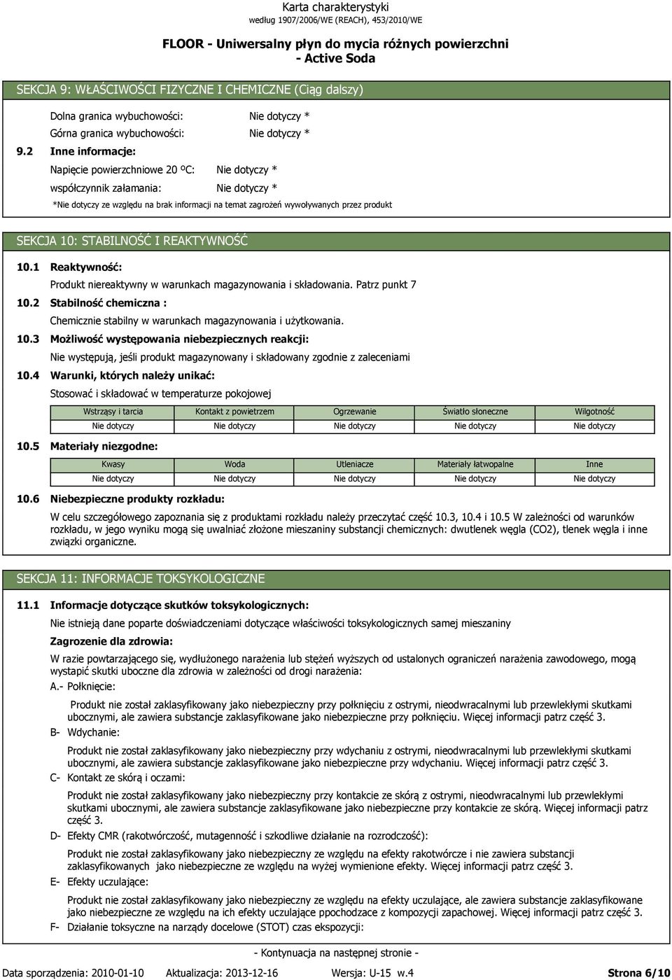 2 Reaktywność: Produkt niereaktywny w warunkach magazynowania i składowania. Patrz punkt 7 Stabilność chemiczna : Chemicznie stabilny w warunkach magazynowania i użytkowania. 10.