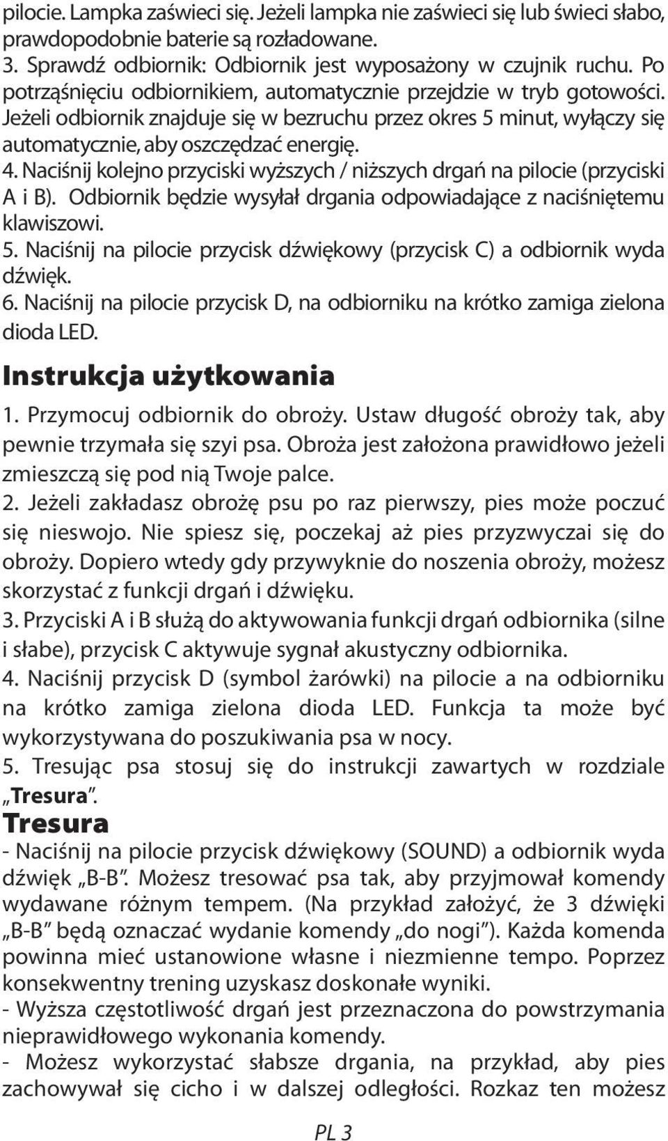 Naciśnij kolejno przyciski wyższych / niższych drgań na pilocie (przyciski A i B). Odbiornik będzie wysyłał drgania odpowiadające z naciśniętemu klawiszowi. 5.