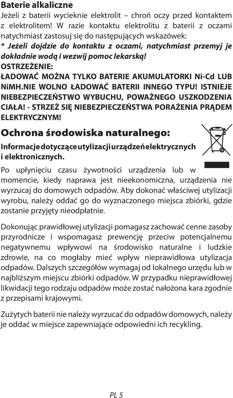 lekarską! OSTRZEŻENIE: ŁADOWAĆ MOŻNA TYLKO BATERIE AKUMULATORKI Ni-Cd LUB NiMH.NIE WOLNO ŁADOWAĆ BATERII INNEGO TYPU! ISTNIEJE NIEBEZPIECZEŃSTWO WYBUCHU, POWAŻNEGO USZKODZENIA CIAŁA!