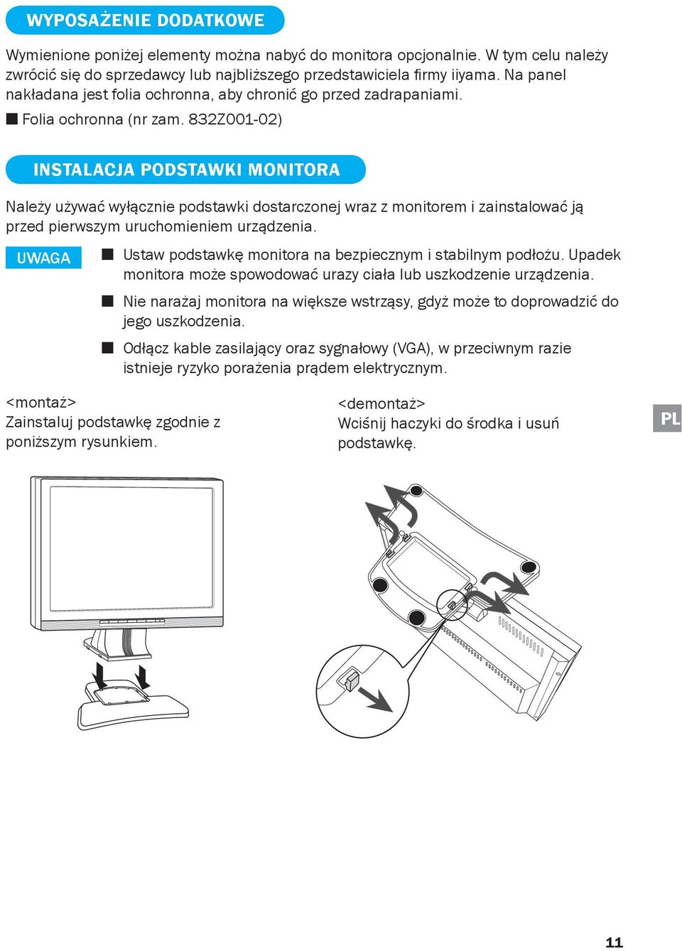 832Z001-02) INSTALACJA PODSTAWKI MONITORA Należy używać wyłącznie podstawki dostarczonej wraz z monitorem i zainstalować ją przed pierwszym uruchomieniem urządzenia.