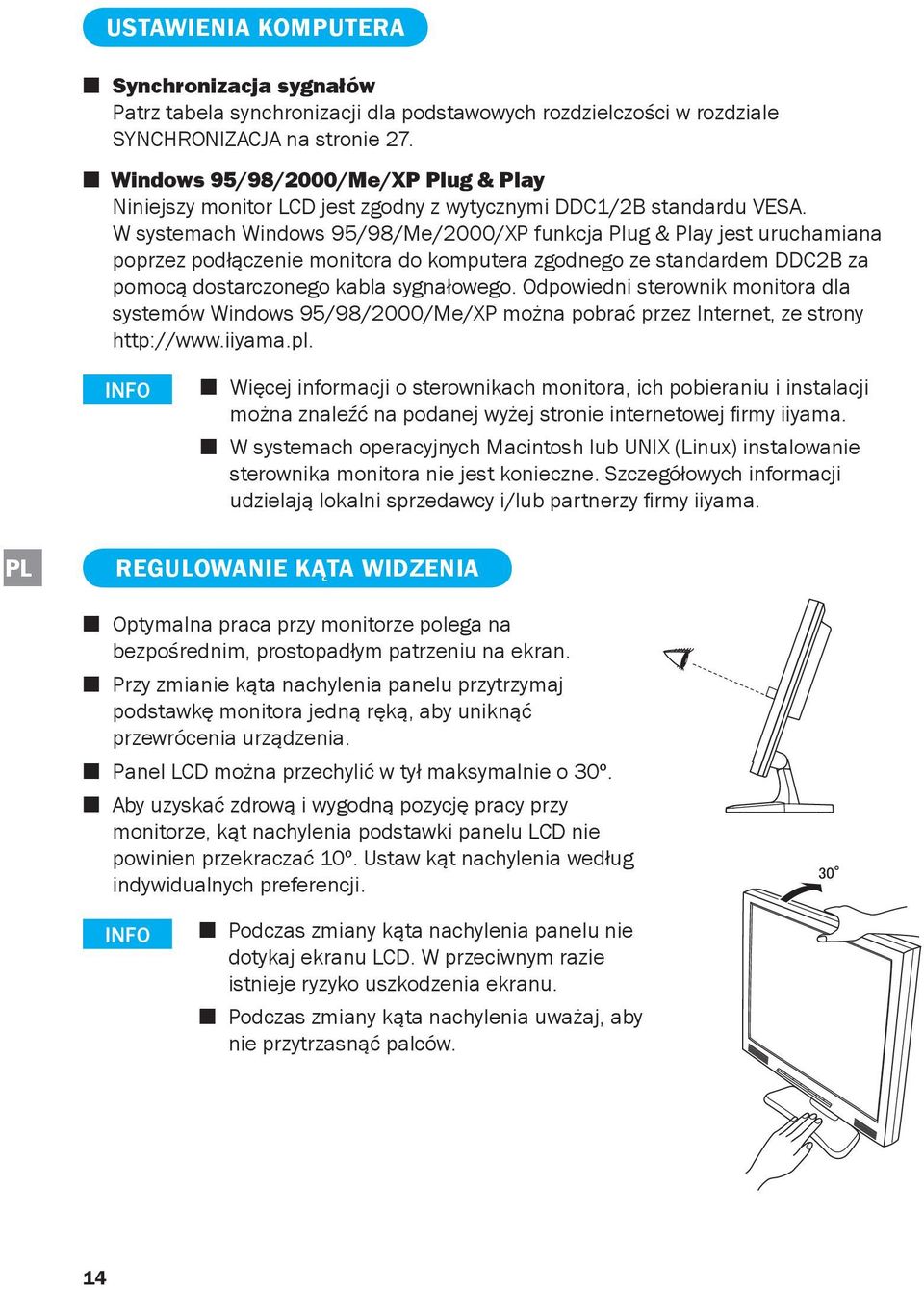 W systemach Windows 95/98/Me/2000/XP funkcja Plug & Play jest uruchamiana poprzez podłączenie monitora do komputera zgodnego ze standardem DDC2B za pomocą dostarczonego kabla sygnałowego.