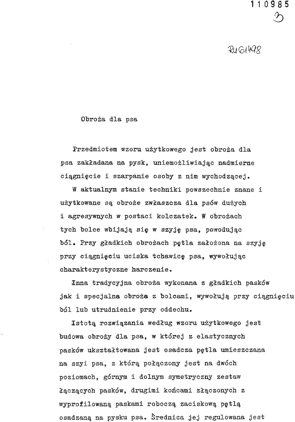 założona na szyję przy ciągnięciu uciska tchawicę psa, wywołując charakterystyczne harczenie* Inna tradycyjna obroża wykonana z gładkich pasków jak i specjalna obroża z bolcami, wywołują przy