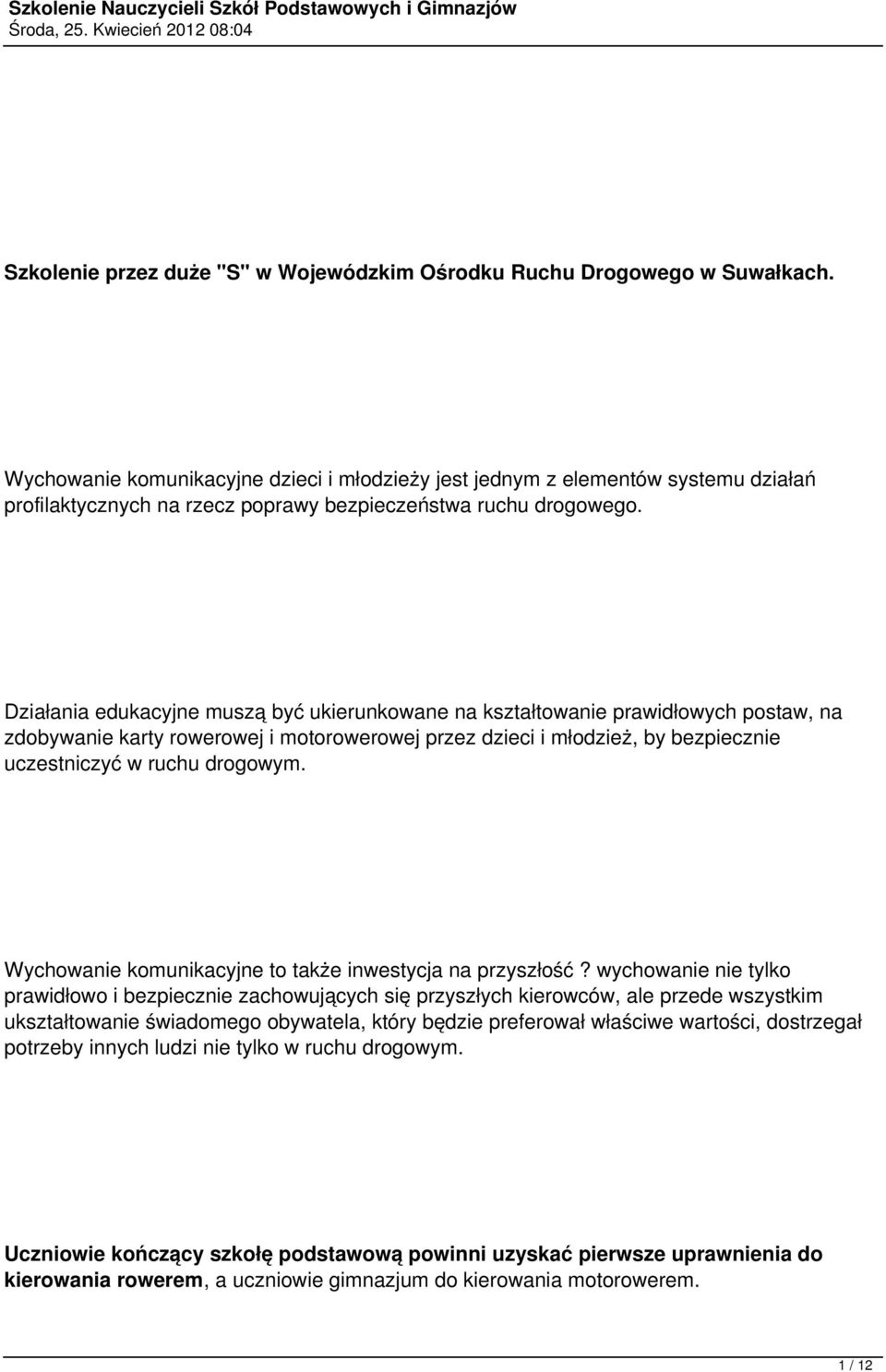 Działania edukacyjne muszą być ukierunkowane na kształtowanie prawidłowych postaw, na zdobywanie karty rowerowej i motorowerowej przez dzieci i młodzież, by bezpiecznie uczestniczyć w ruchu drogowym.