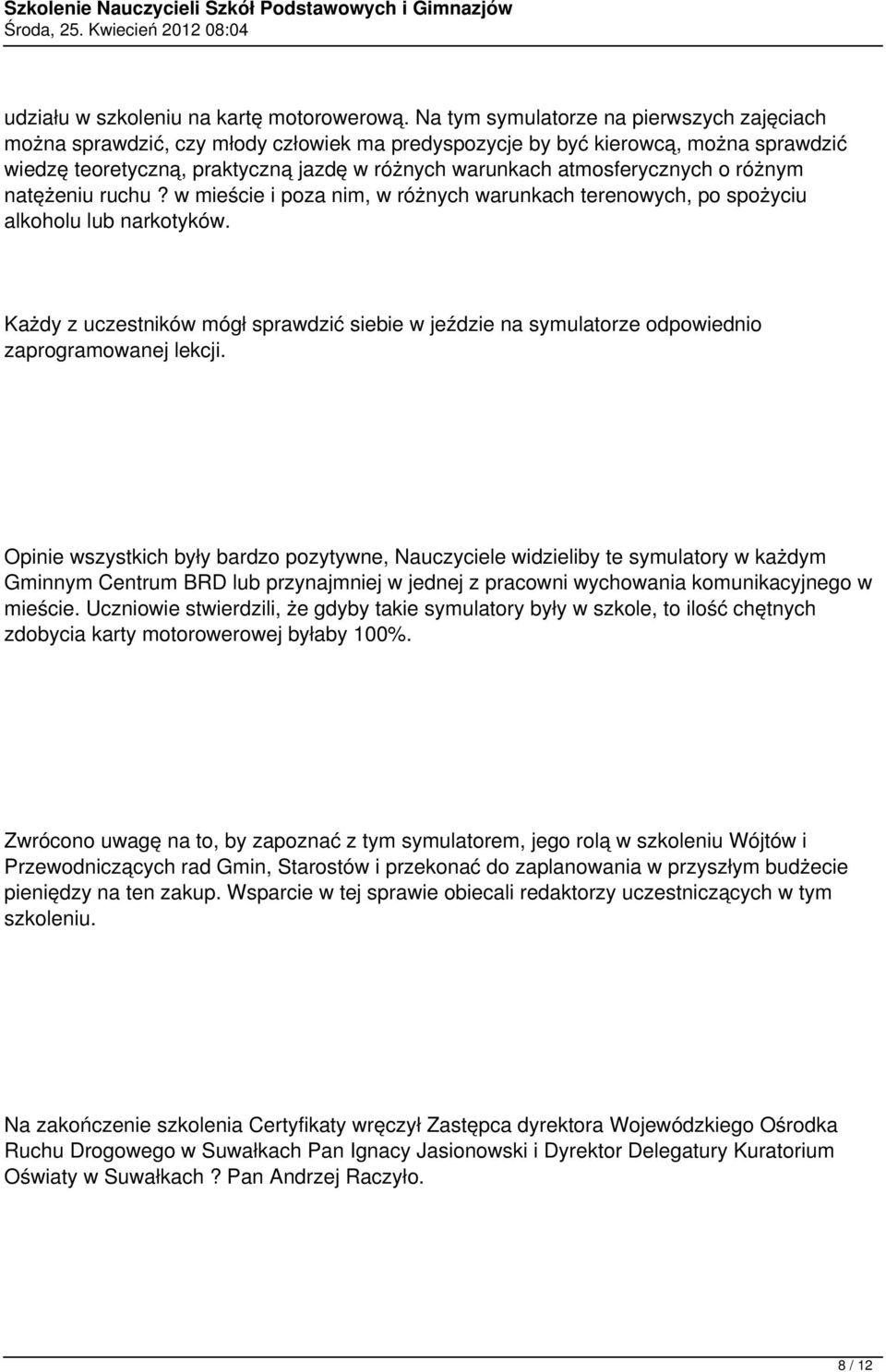 atmosferycznych o różnym natężeniu ruchu? w mieście i poza nim, w różnych warunkach terenowych, po spożyciu alkoholu lub narkotyków.