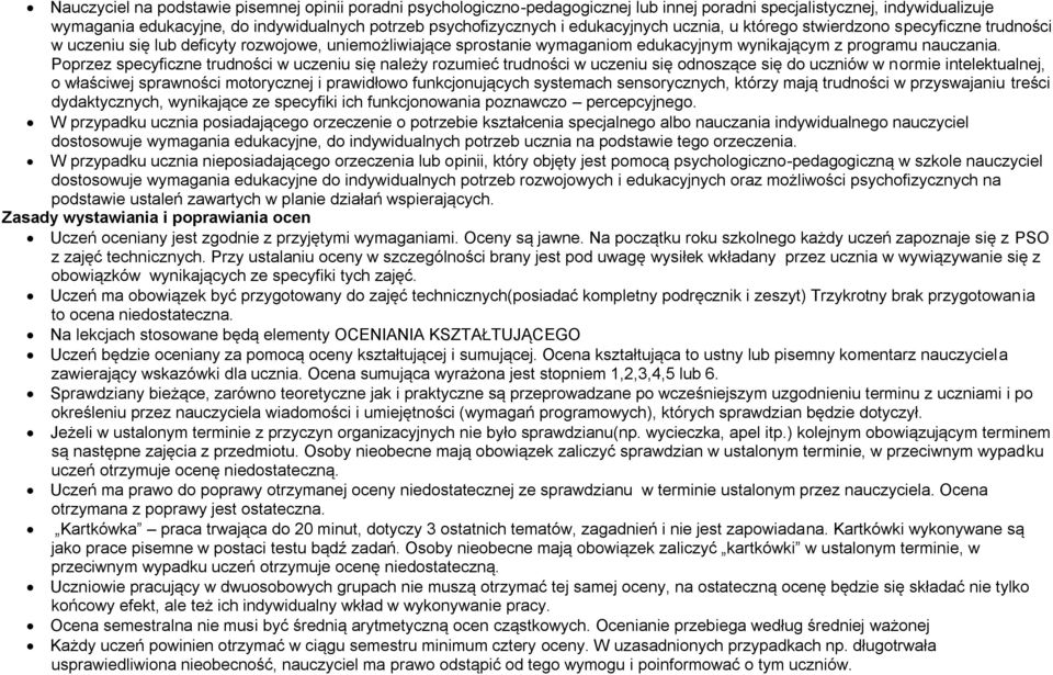 Poprzez specyficzne trudności w uczeniu się należy rozumieć trudności w uczeniu się odnoszące się do uczniów w normie intelektualnej, o właściwej sprawności motorycznej i prawidłowo funkcjonujących