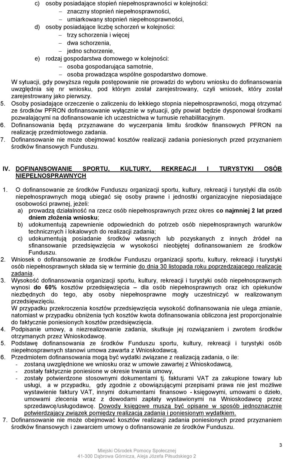 W sytuacji, gdy powyższa reguła postępowanie nie prowadzi do wyboru wniosku do dofinansowania uwzględnia się nr wniosku, pod którym został zarejestrowany, czyli wniosek, który został zarejestrowany
