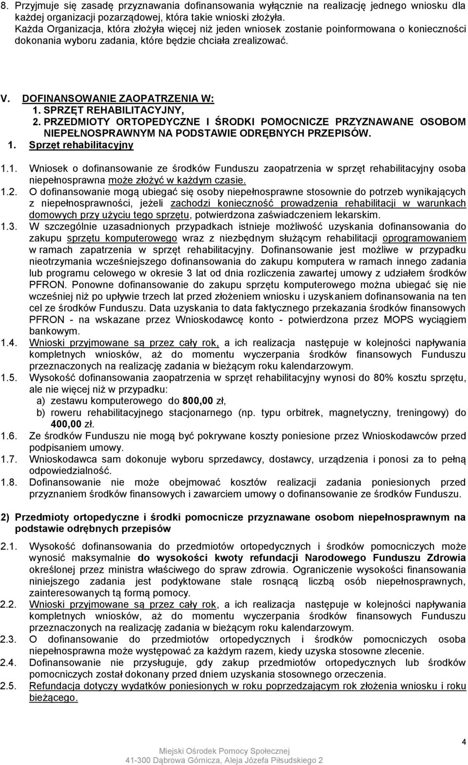 SPRZĘT REHABILITACYJNY, 2. PRZEDMIOTY ORTOPEDYCZNE I ŚRODKI POMOCNICZE PRZYZNAWANE OSOBOM NIEPEŁNOSPRAWNYM NA PODSTAWIE ODRĘBNYCH PRZEPISÓW. 1.